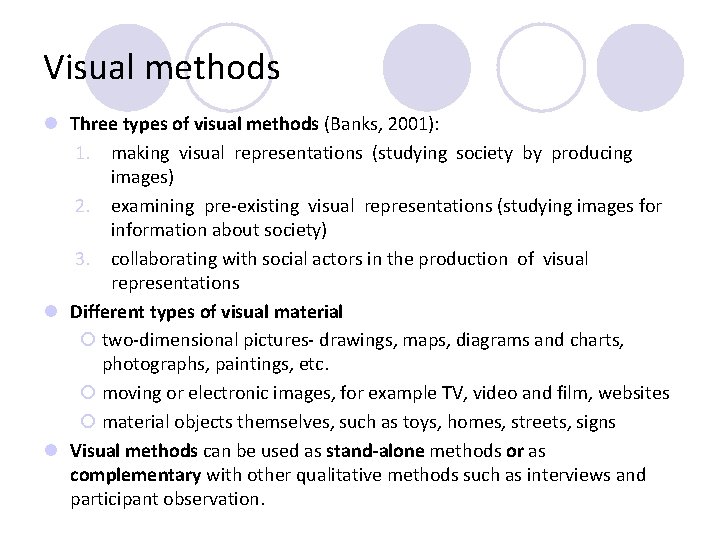 Visual methods l Three types of visual methods (Banks, 2001): 1. making visual representations