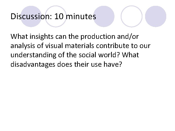 Discussion: 10 minutes What insights can the production and/or analysis of visual materials contribute