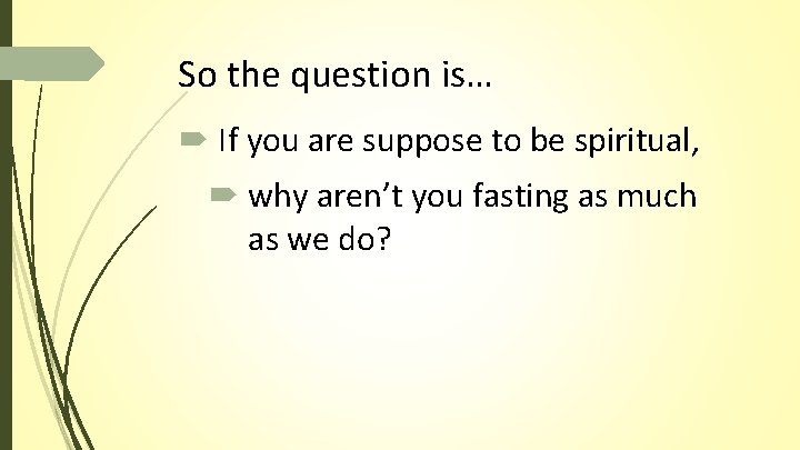 So the question is… If you are suppose to be spiritual, why aren’t you So the question is… If you are suppose to be spiritual, why aren’t you