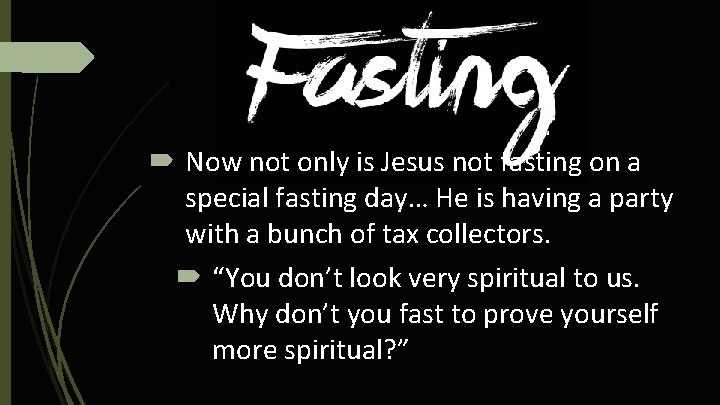 Now not only is Jesus not fasting on a special fasting day… He Now not only is Jesus not fasting on a special fasting day… He