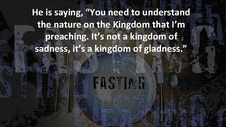 He is saying, “You need to understand the nature on the Kingdom that I’m He is saying, “You need to understand the nature on the Kingdom that I’m