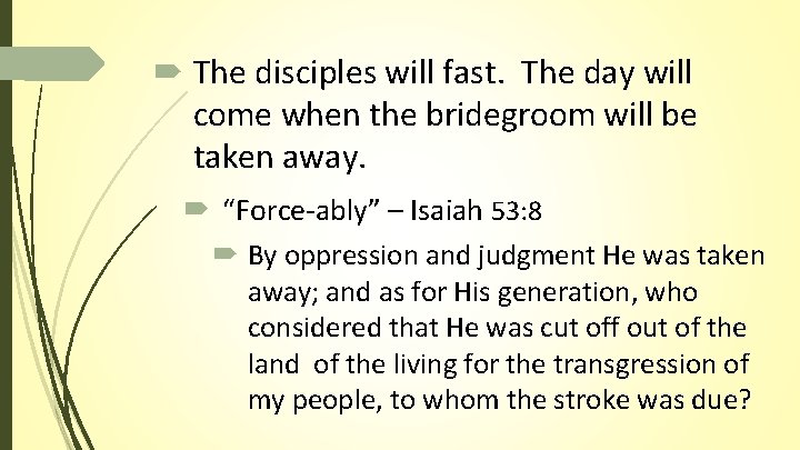 The disciples will fast. The day will come when the bridegroom will be The disciples will fast. The day will come when the bridegroom will be
