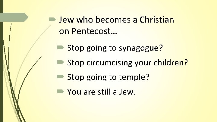 Jew who becomes a Christian on Pentecost… Stop going to synagogue? Stop circumcising Jew who becomes a Christian on Pentecost… Stop going to synagogue? Stop circumcising