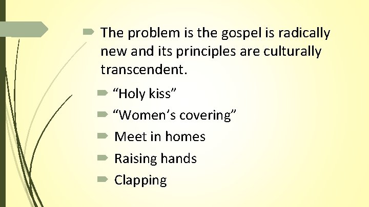 The problem is the gospel is radically new and its principles are culturally The problem is the gospel is radically new and its principles are culturally