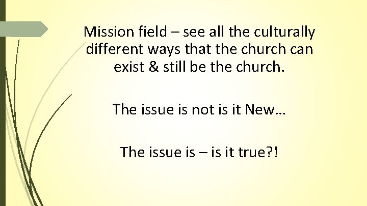 Mission field – see all the culturally different ways that the church can exist Mission field – see all the culturally different ways that the church can exist