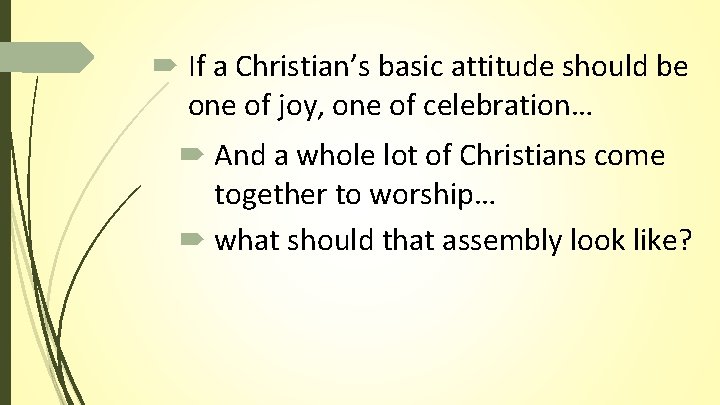 If a Christian’s basic attitude should be one of joy, one of celebration… If a Christian’s basic attitude should be one of joy, one of celebration…