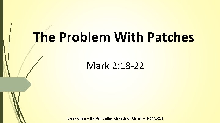 The Problem With Patches Mark 2: 18 -22 Larry Cline – Hardin Valley Church The Problem With Patches Mark 2: 18 -22 Larry Cline – Hardin Valley Church