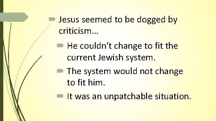 Jesus seemed to be dogged by criticism… He couldn’t change to fit the Jesus seemed to be dogged by criticism… He couldn’t change to fit the
