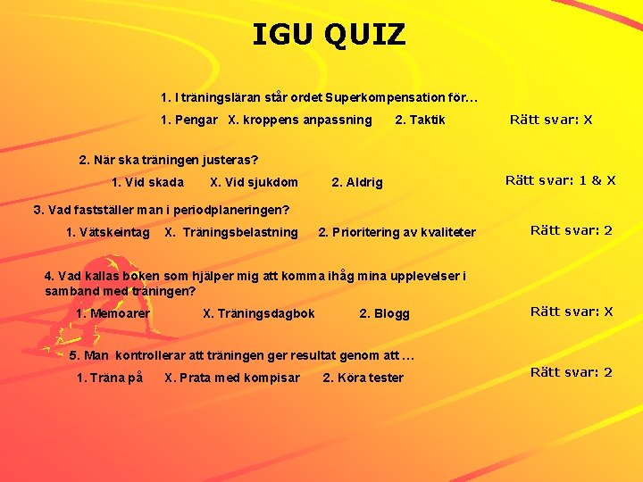IGU QUIZ 1. I träningsläran står ordet Superkompensation för… 1. Pengar X. kroppens anpassning