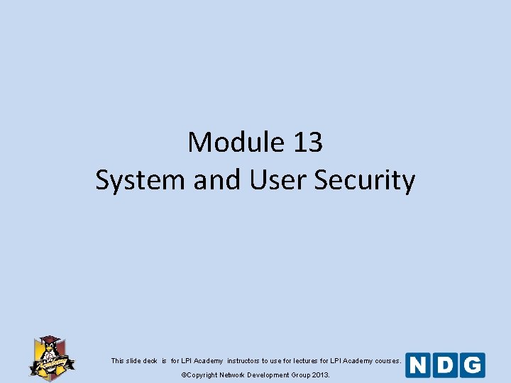 Module 13 System and User Security This slide deck is for LPI Academy instructors Module 13 System and User Security This slide deck is for LPI Academy instructors