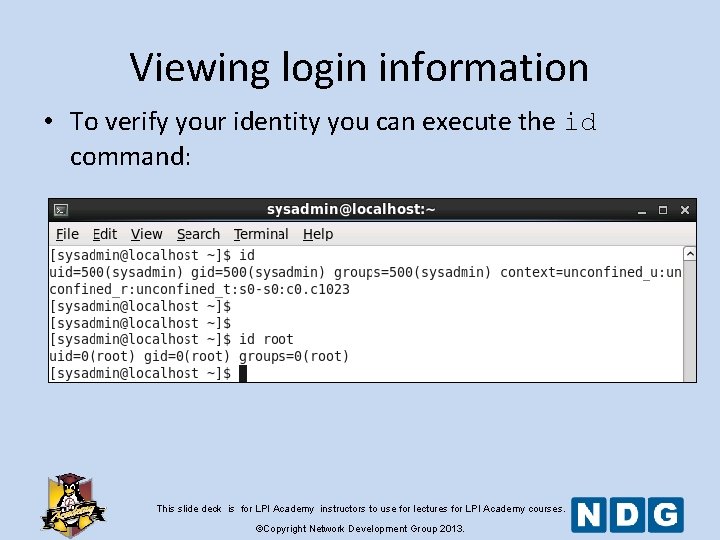 Viewing login information • To verify your identity you can execute the id command: Viewing login information • To verify your identity you can execute the id command: