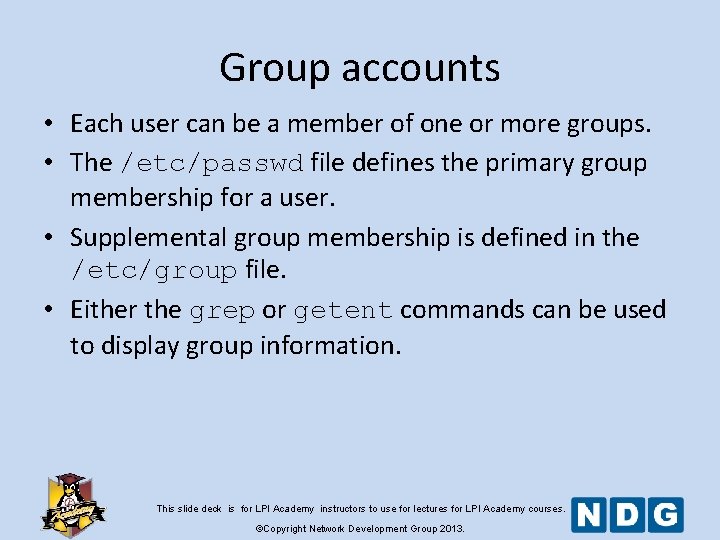 Group accounts • Each user can be a member of one or more groups. Group accounts • Each user can be a member of one or more groups.