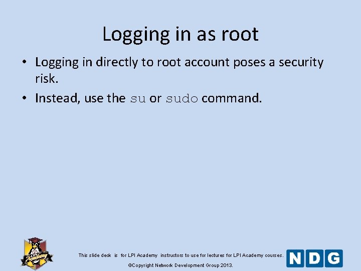 Logging in as root • Logging in directly to root account poses a security Logging in as root • Logging in directly to root account poses a security