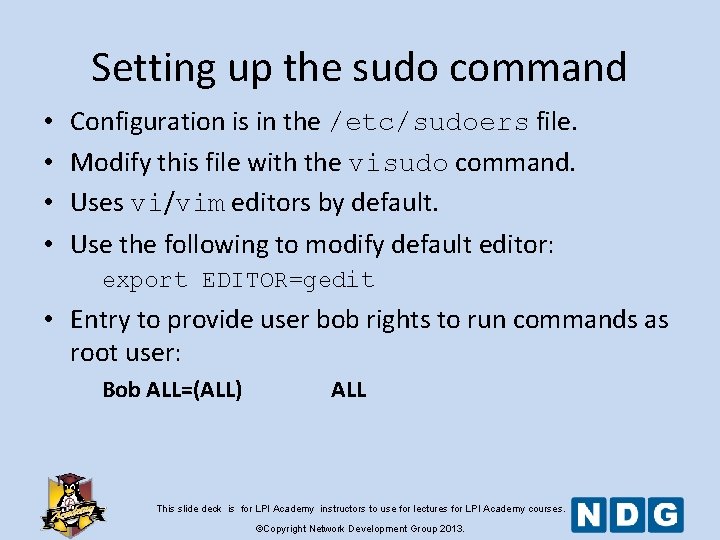 Setting up the sudo command • • Configuration is in the /etc/sudoers file. Modify Setting up the sudo command • • Configuration is in the /etc/sudoers file. Modify