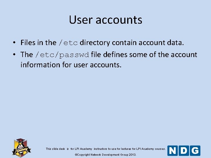 User accounts • Files in the /etc directory contain account data. • The /etc/passwd User accounts • Files in the /etc directory contain account data. • The /etc/passwd