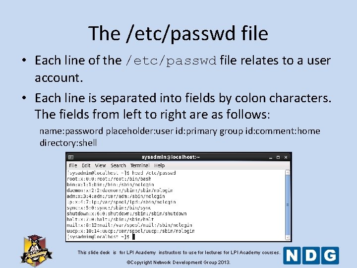 The /etc/passwd file • Each line of the /etc/passwd file relates to a user The /etc/passwd file • Each line of the /etc/passwd file relates to a user
