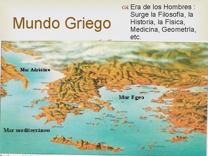 Mundo Griego Era de los Hombres : Surge la Filosofía, la Historia, la Física,