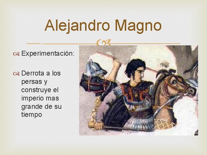 Alejandro Magno Experimentación: Derrota a los persas y construye el imperio mas grande de