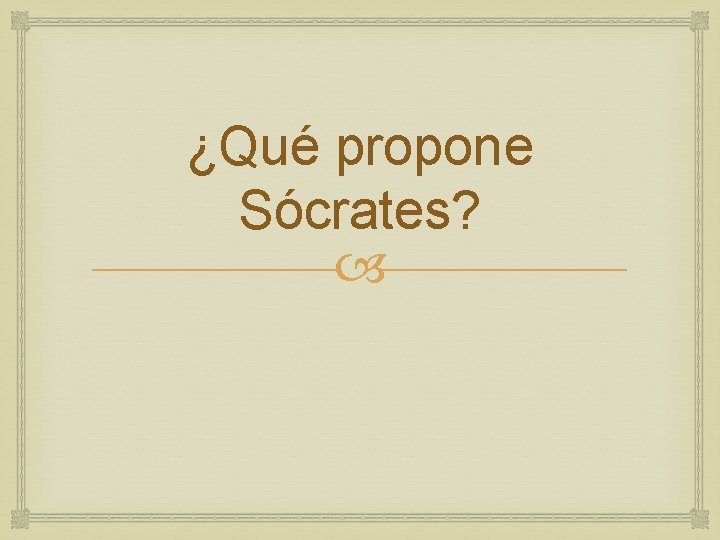 ¿Qué propone Sócrates? 