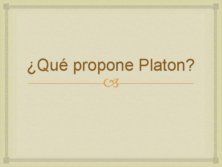 ¿Qué propone Platon? 