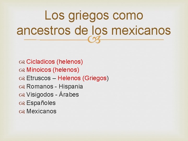 Los griegos como ancestros de los mexicanos Cicladicos (helenos) Minoicos (helenos) Etruscos – Helenos