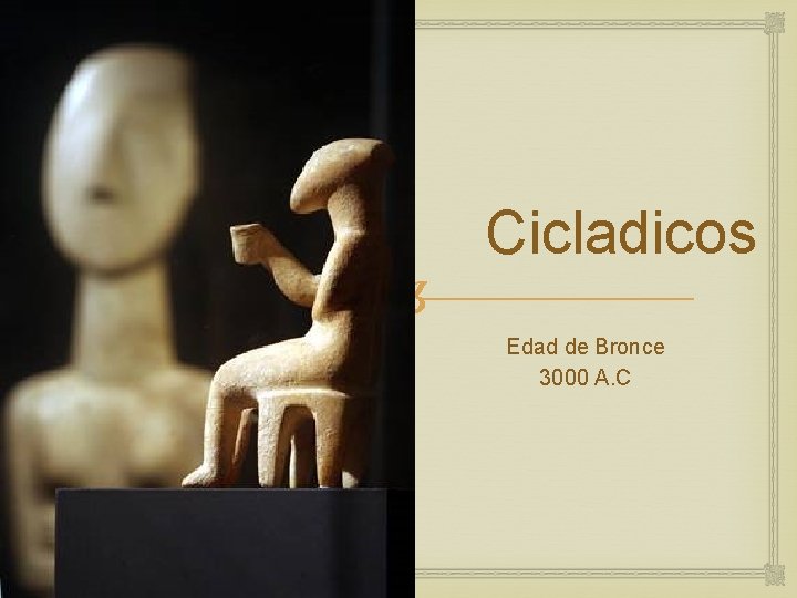  Cicladicos Edad de Bronce 3000 A. C 