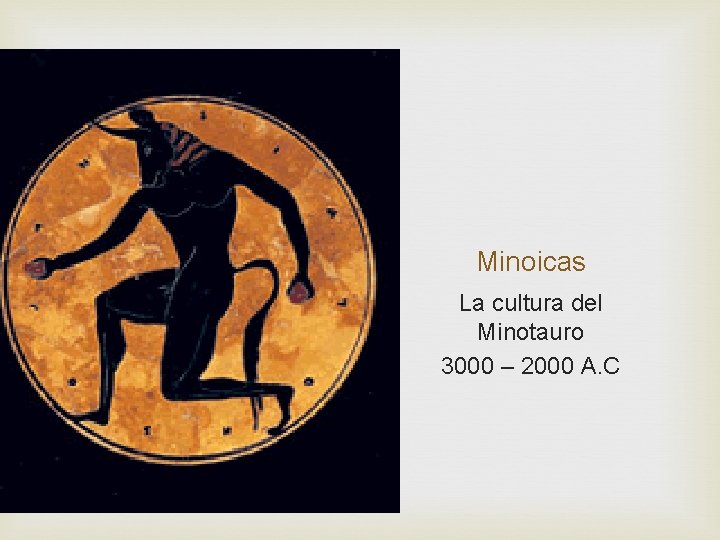 Minoicas La cultura del Minotauro 3000 – 2000 A. C 