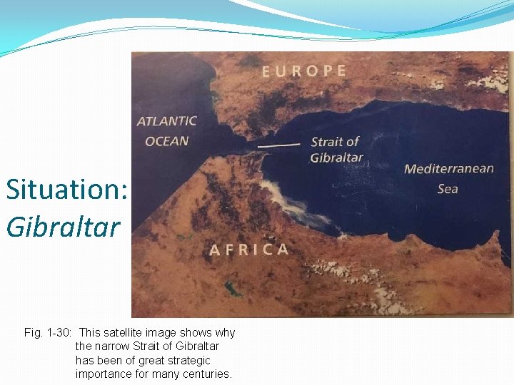 Situation: Gibraltar Fig. 1 -30: This satellite image shows why the narrow Strait of