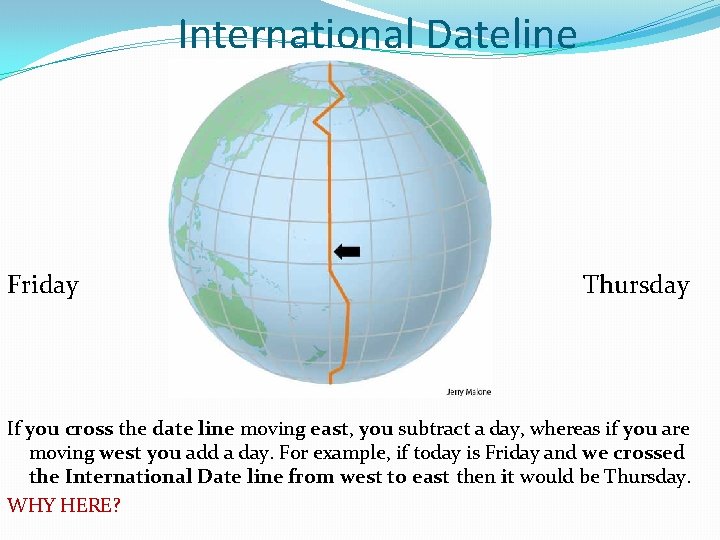 International Dateline Friday Thursday If you cross the date line moving east, you subtract