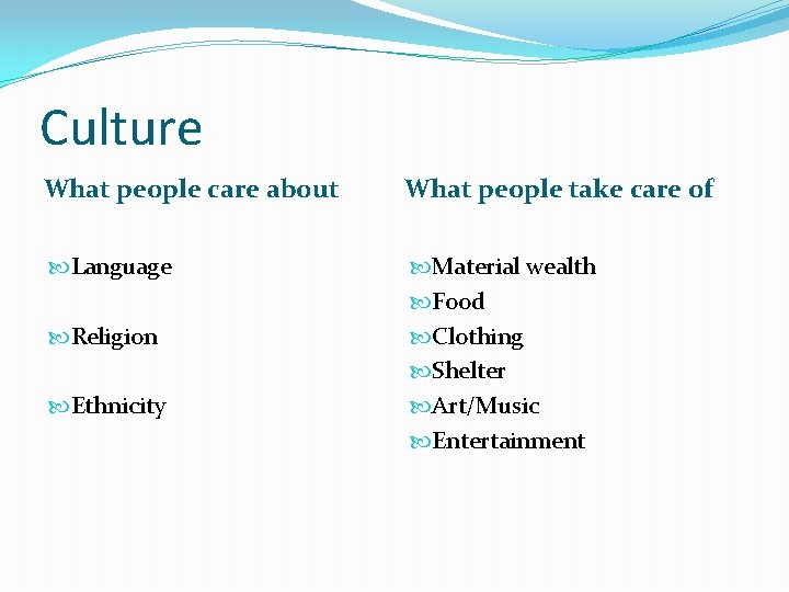 Culture What people care about What people take care of Language Material wealth Food