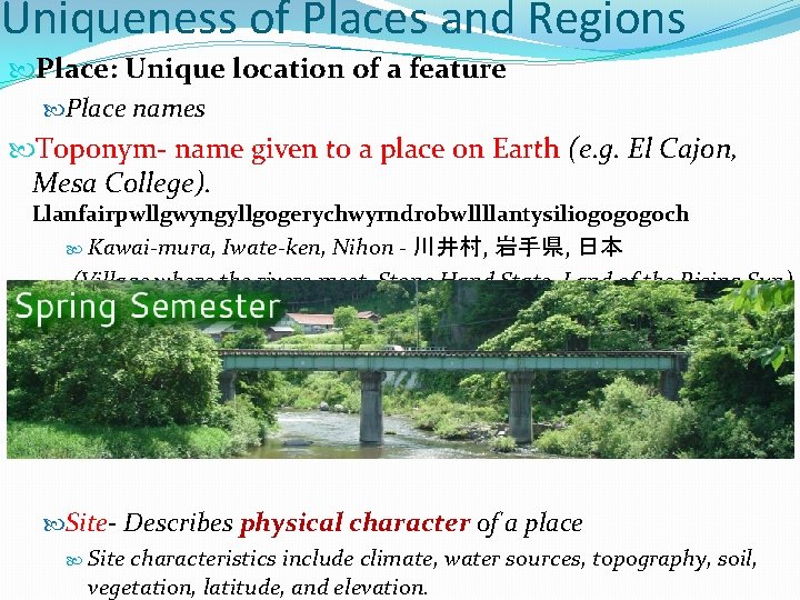 Uniqueness of Places and Regions Place: Unique location of a feature Place names Toponym-
