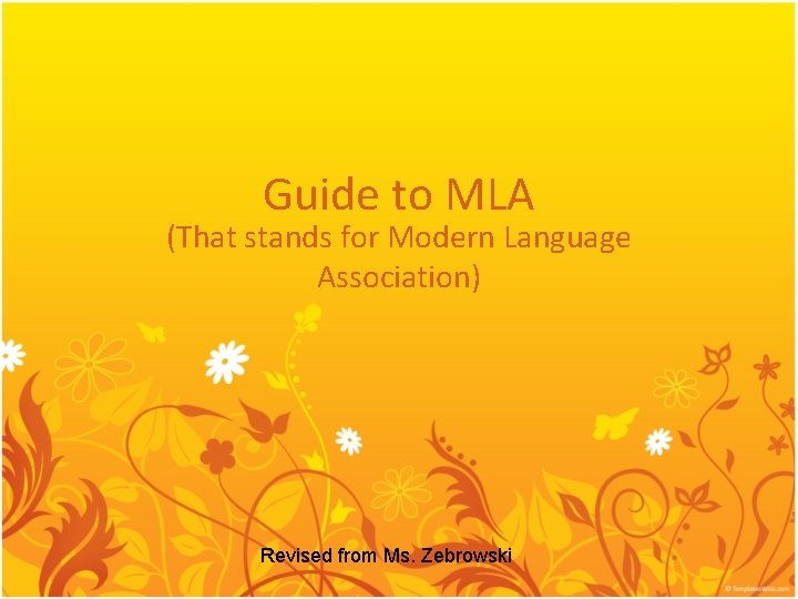 Guide to MLA (That stands for Modern Language Association) Revised from Ms. Zebrowski 