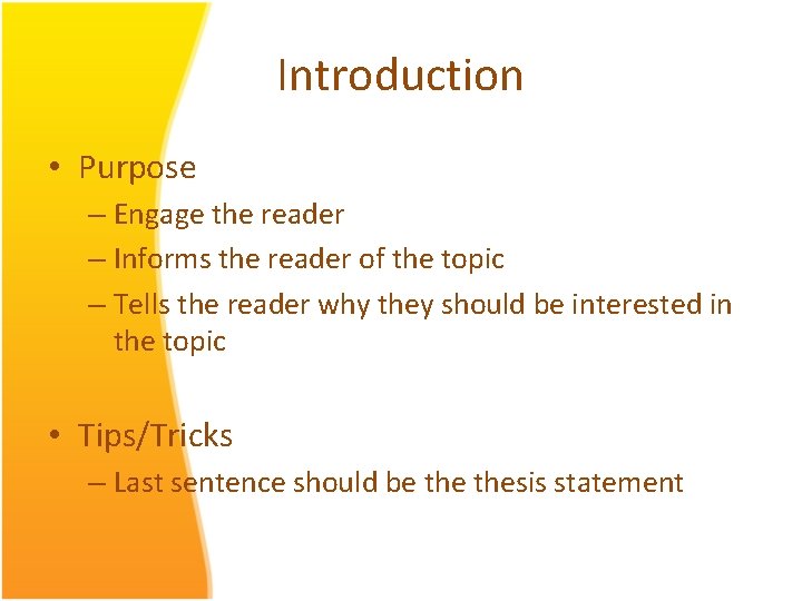 Introduction • Purpose – Engage the reader – Informs the reader of the topic
