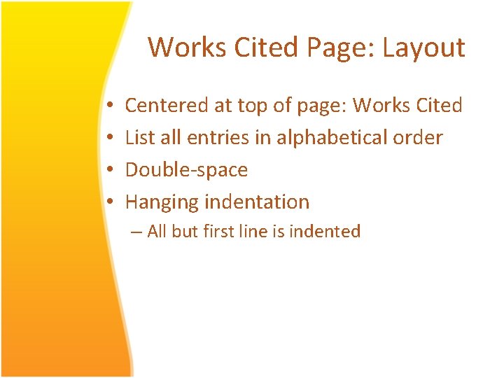 Works Cited Page: Layout • • Centered at top of page: Works Cited List