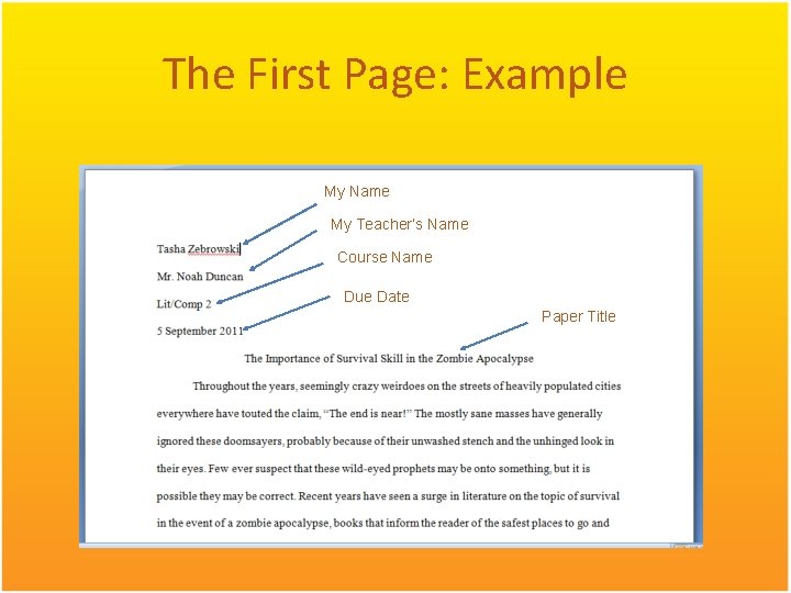 The First Page: Example My Name My Teacher’s Name Course Name Due Date Paper