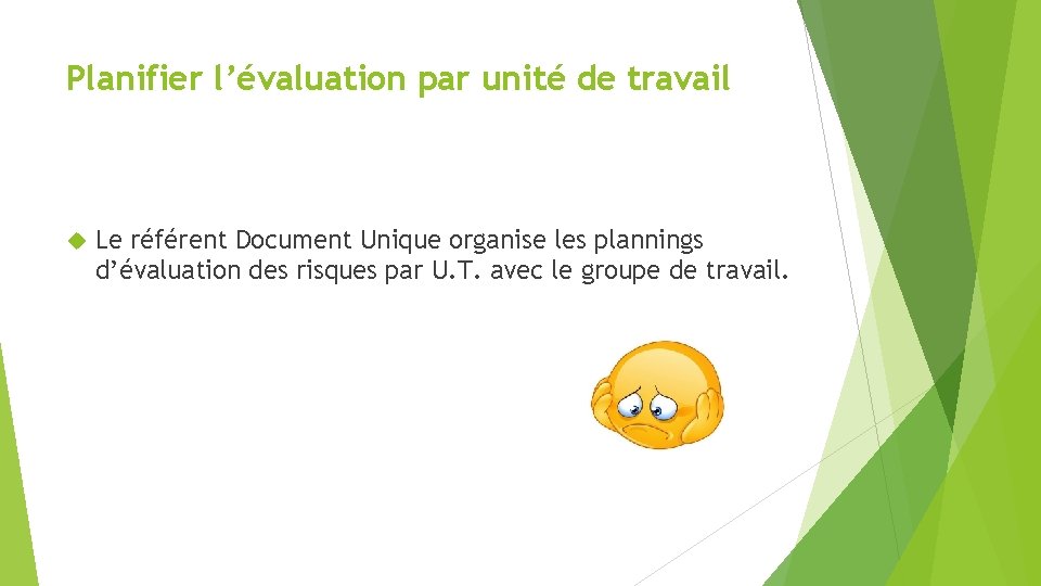 Planifier l’évaluation par unité de travail Le référent Document Unique organise les plannings d’évaluation