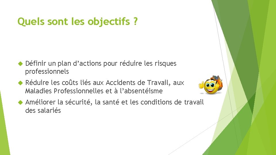 Quels sont les objectifs ? Définir un plan d’actions pour réduire les risques professionnels