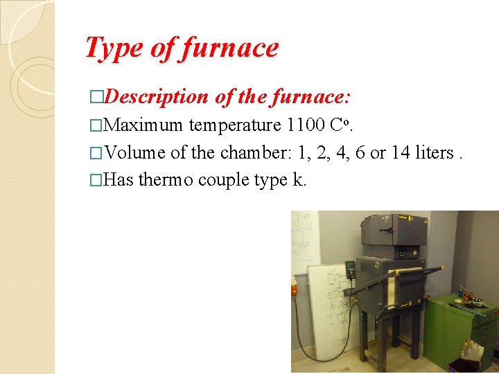 Type of furnace �Description of the furnace: �Maximum temperature 1100 Co. �Volume of the