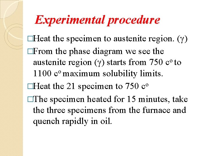 Experimental procedure �Heat the specimen to austenite region. ( ) �From the phase diagram