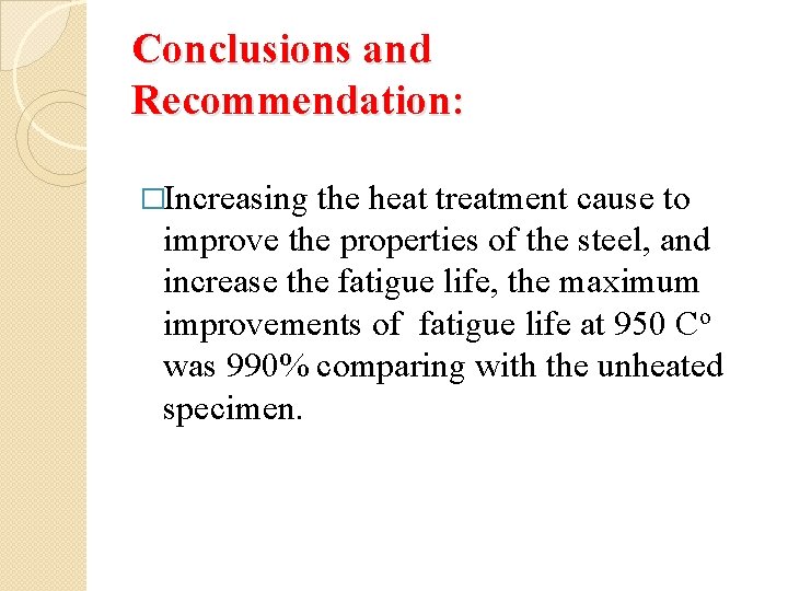 Conclusions and Recommendation: �Increasing the heat treatment cause to improve the properties of the