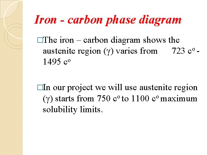 Iron - carbon phase diagram �The iron – carbon diagram shows the austenite region