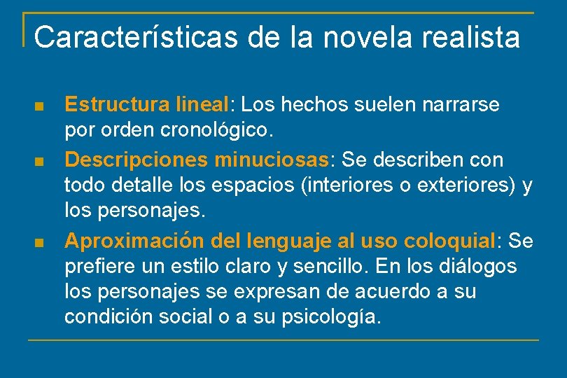 Características de la novela realista Estructura lineal: Los hechos suelen narrarse por orden cronológico.