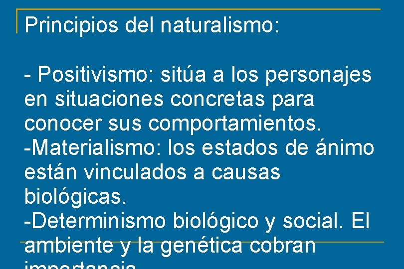 Principios del naturalismo: - Positivismo: sitúa a los personajes en situaciones concretas para conocer