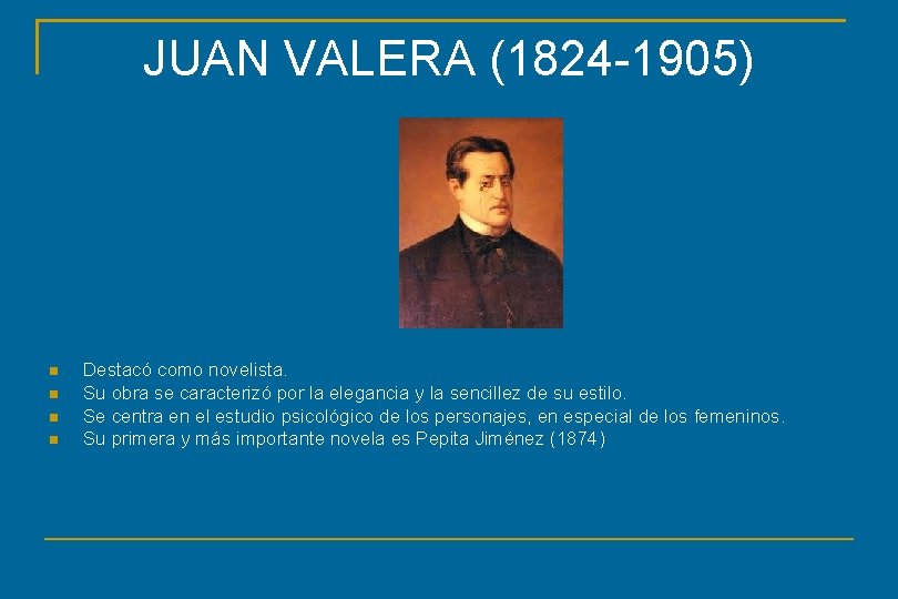 JUAN VALERA (1824 -1905) Destacó como novelista. Su obra se caracterizó por la elegancia