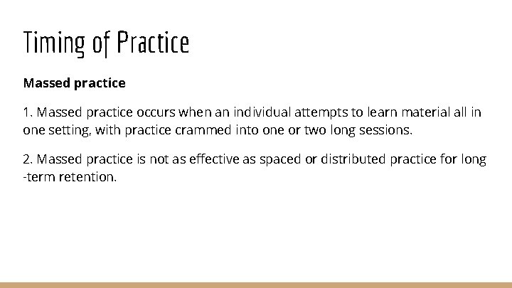 Timing of Practice Massed practice 1. Massed practice occurs when an individual attempts to
