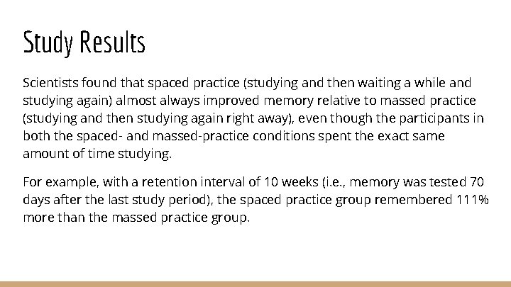 Study Results Scientists found that spaced practice (studying and then waiting a while and