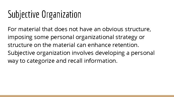 Subjective Organization For material that does not have an obvious structure, imposing some personal