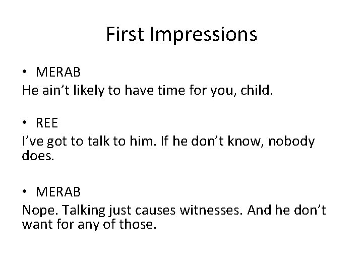 First Impressions • MERAB He ain’t likely to have time for you, child. •