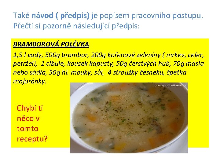 Také návod ( předpis) je popisem pracovního postupu. Přečti si pozorně následující předpis: BRAMBOROVÁ