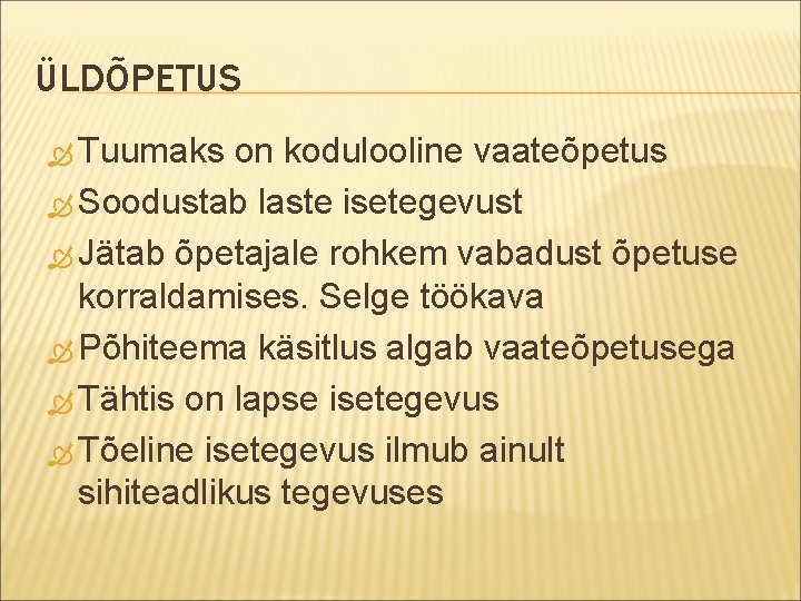 ÜLDÕPETUS Tuumaks on kodulooline vaateõpetus Soodustab laste isetegevust Jätab õpetajale rohkem vabadust õpetuse korraldamises.